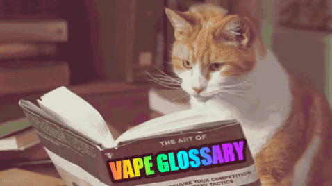Vaping Glossary, Abbreviations, and Lingo!