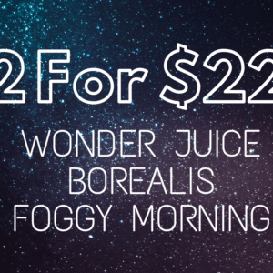 2 for $22 Wonder Juice + Borealis + Foggy Morning
